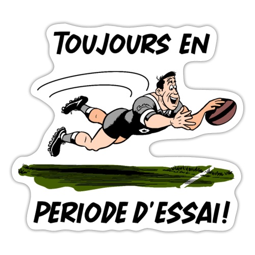 TOUJOURS EN PÉRIODE D'ESSAI (Rugby) ! - Autocollant