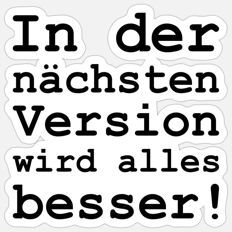 in der nächsten Version wird alles besser - Sticker Größe S (10 x 10 cm) - Mattweiß
