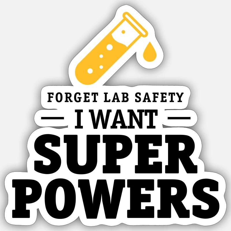 Forget lab safety, i want superpowers - Sticker Größe S (10 x 10 cm) - Mattweiß