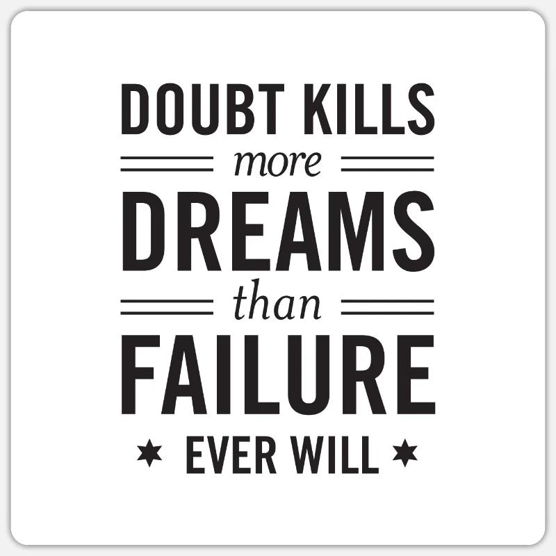 Doubt Kills More Dreams Than Failure Ever Will Sticker Größe S (10 x 10 cm)