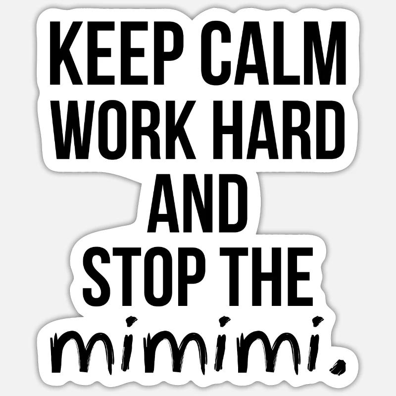 Keep Calm Work Hard and Stop the MIMIMI Geschenk - Sticker Größe S (10 x 10 cm) - Mattweiß