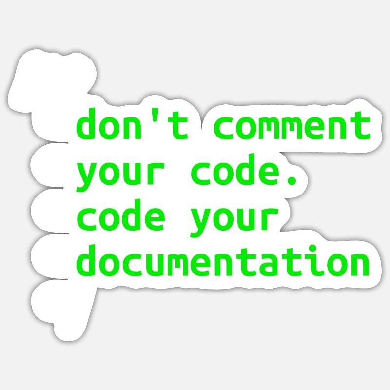 Don't Comment Your Code. Code Your Documentation. Sticker size S (10 x 10 cm)