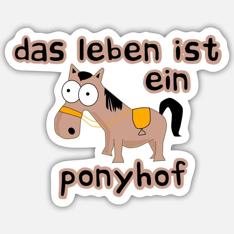 Life is a pony farm saying Sticker size S (10 x 10 cm)