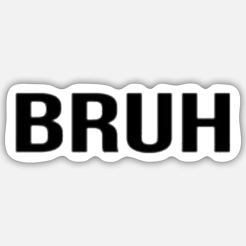 Bruh / Geschenk Geschenkidee - Sticker Größe S (10 x 10 cm) - Mattweiß