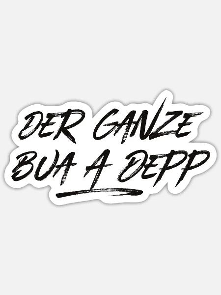 Der ganze Bua a Depp - Sticker Größe S (10 x 10 cm) - Mattweiß