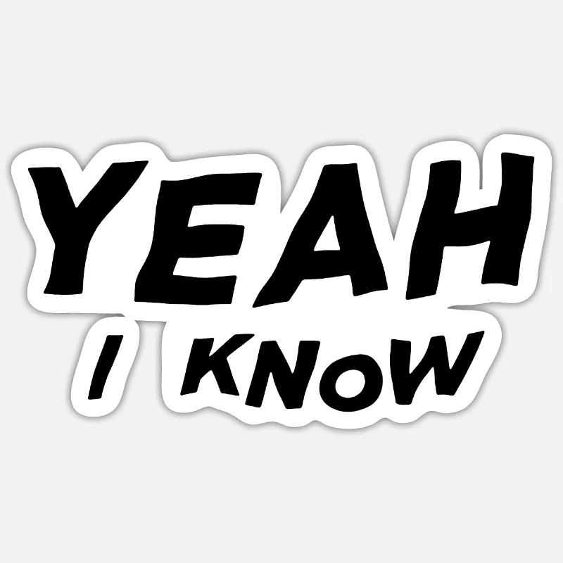 Yeah, I know Sticker size S (10 x 10 cm)