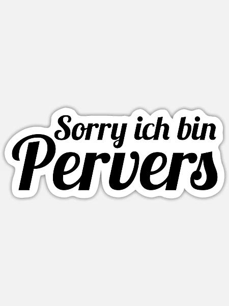 Sorry ich bin Pervers - Sticker Größe S (10 x 10 cm) - Mattweiß