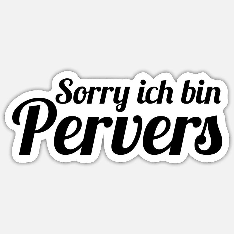 Sorry ich bin Pervers Sticker Größe S (10 x 10 cm)
