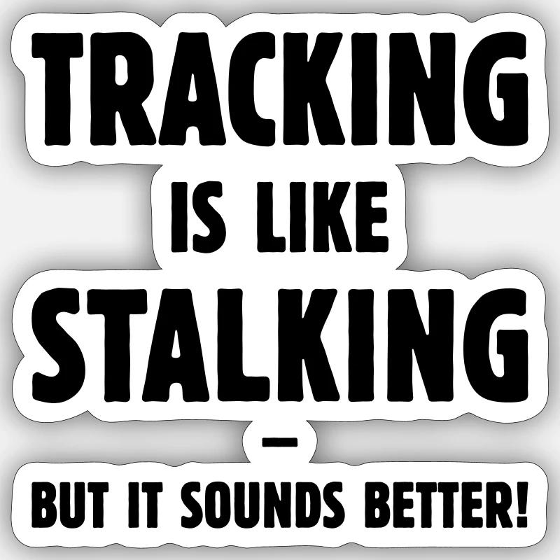 Tracking Is Like Stalking – But It Sounds Better! - Sticker size S (10 x 10 cm) - white matte