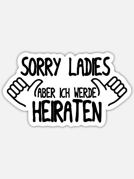 Sorry Ladies Ich Heirate - Sticker Größe S (10 x 10 cm) - Mattweiß