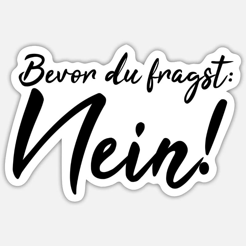 Bevor du fragst: Nein! - Sticker Größe S (10 x 10 cm) - Mattweiß