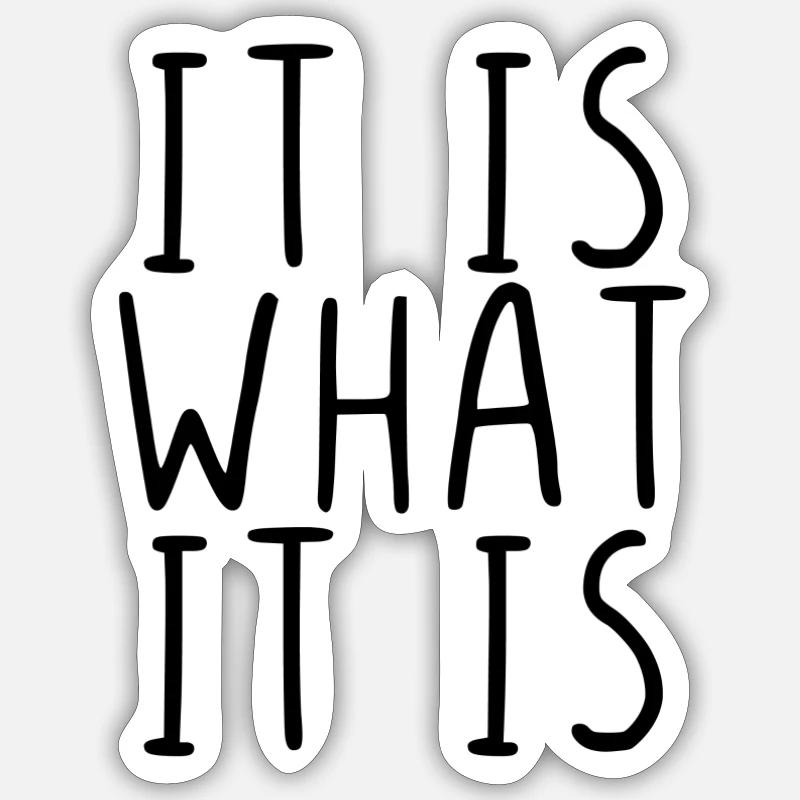 It is what it is - Sticker Größe S (10 x 10 cm) - Mattweiß
