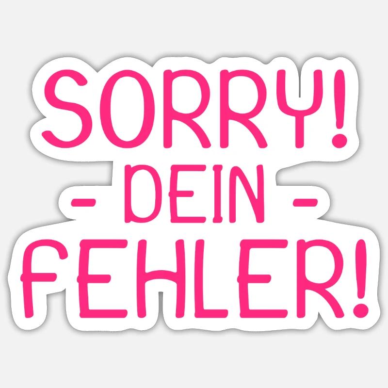 Sorry dein Fehler Spruch Sticker Größe S (10 x 10 cm)