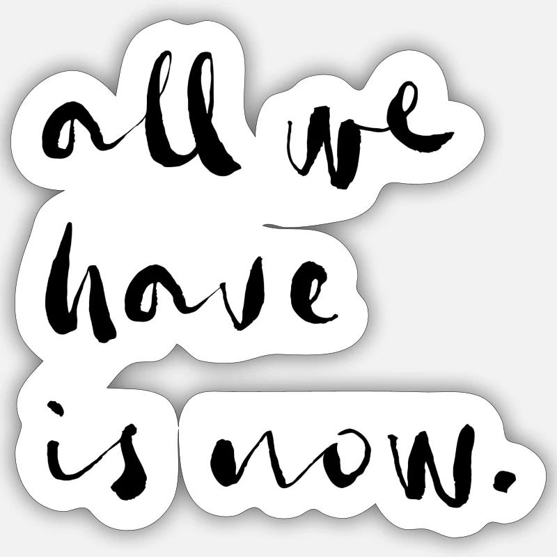 tout ce que nous avons c'est le présent Sticker taille S (10 x 10 cm)
