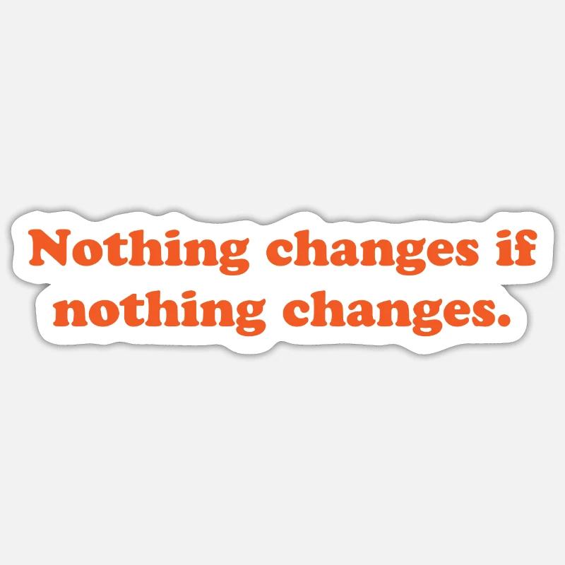 nothing changes if nothing changes Sticker size S (10 x 10 cm)