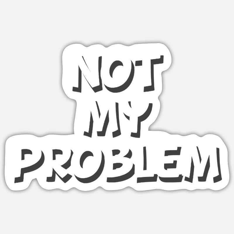 Not my Problem - Sticker Größe S (10 x 10 cm) - Mattweiß