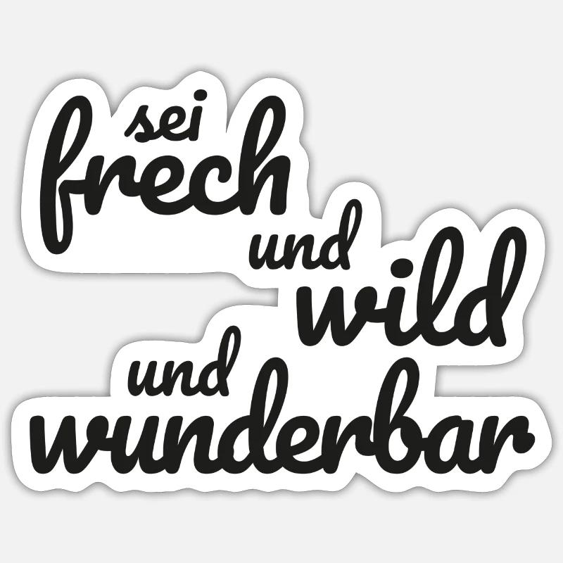 Sei frech und wild und wunderbar - Sticker Größe S (10 x 10 cm) - Mattweiß