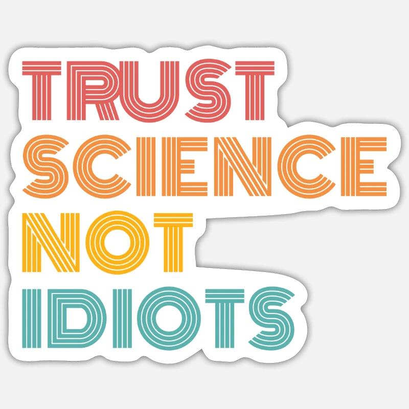 Trust Science Not Idiots - Sticker size S (10 x 10 cm) - white matte