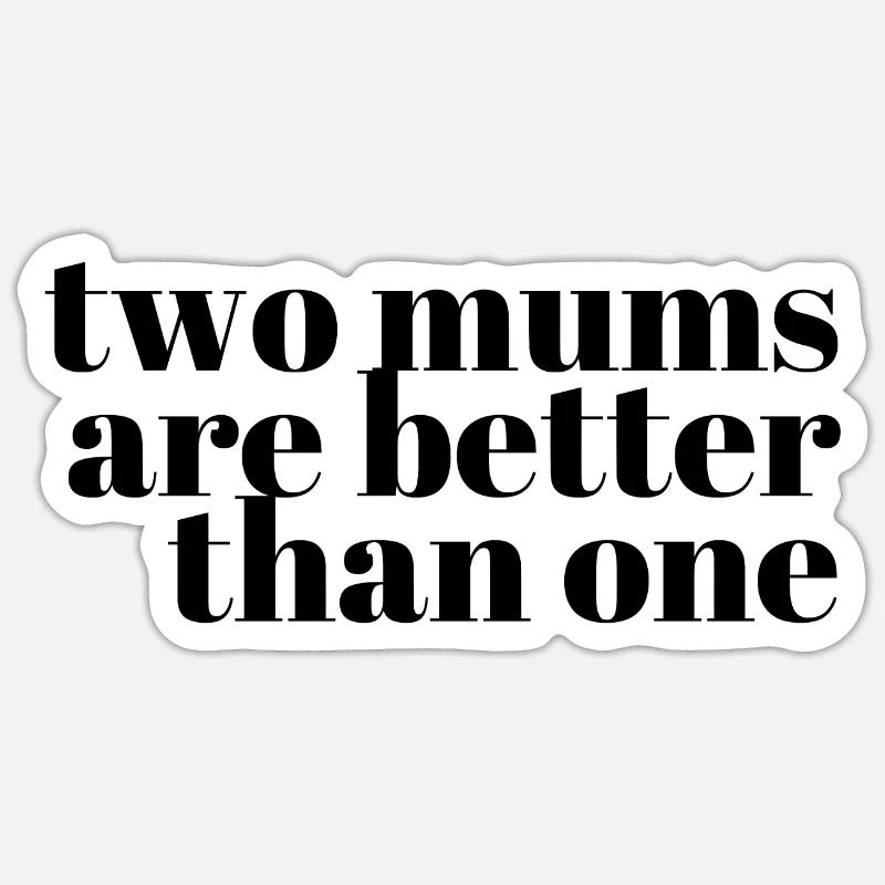 two mums are better than one Sticker Größe S (10 x 10 cm)