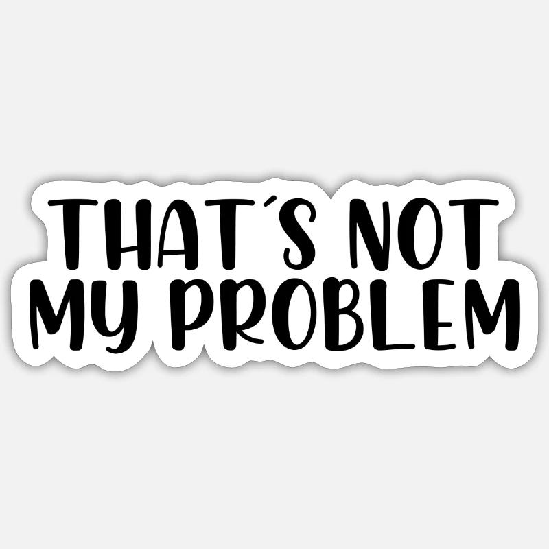 That's not my problem - Sticker size S (10 x 10 cm) - white matte