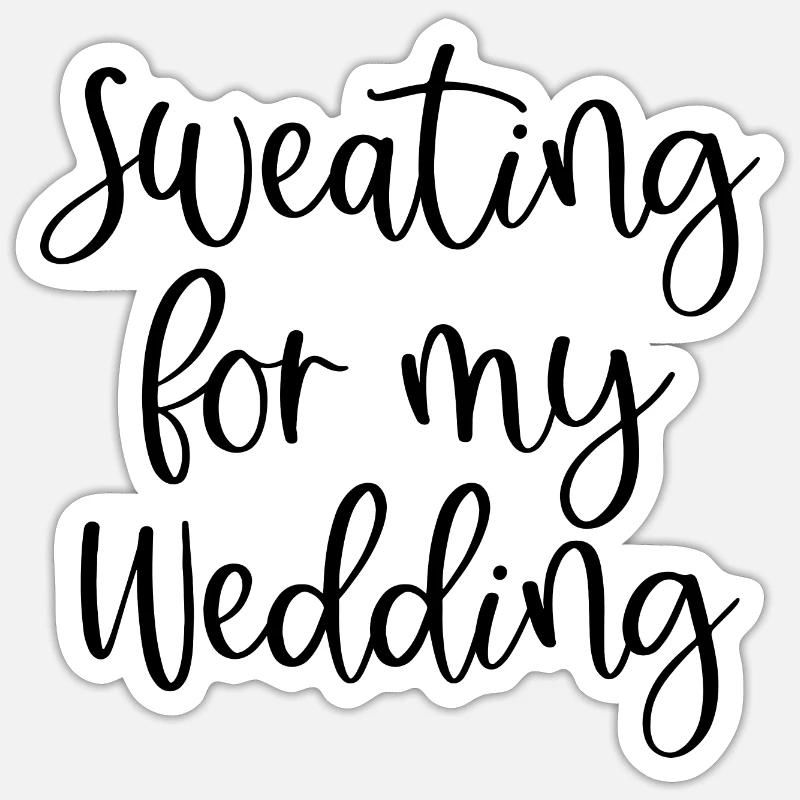 Sweating For My Wedding - Sticker Größe S (10 x 10 cm) - Mattweiß