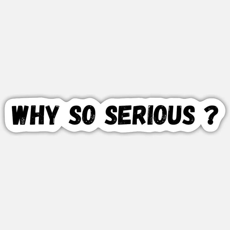 Why so serious? Sticker size S (10 x 10 cm)
