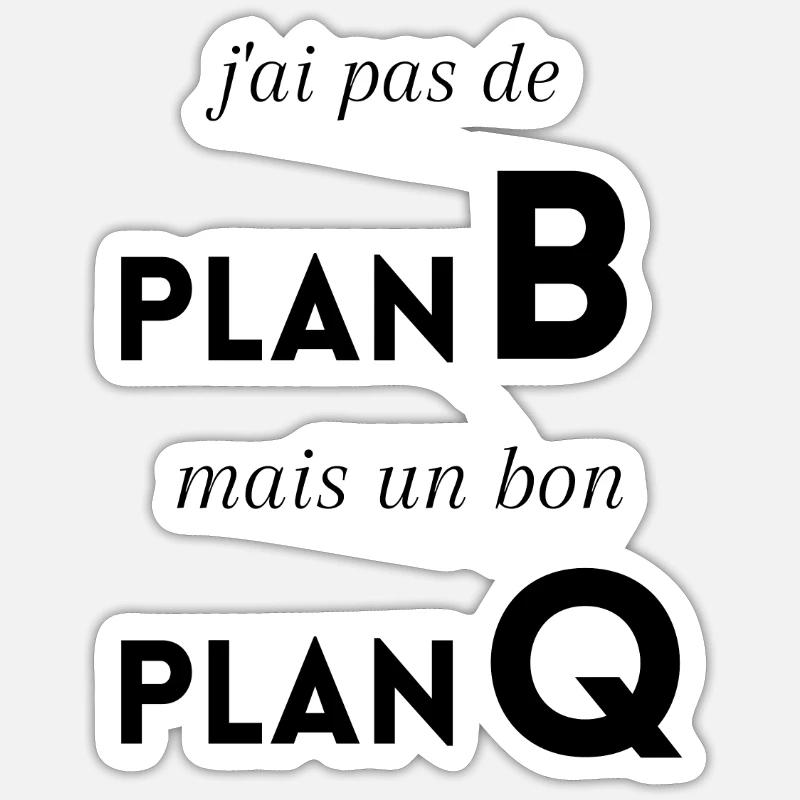J'ai pas de Plan B mais un bon plan q Sticker taille S (10 x 10 cm)