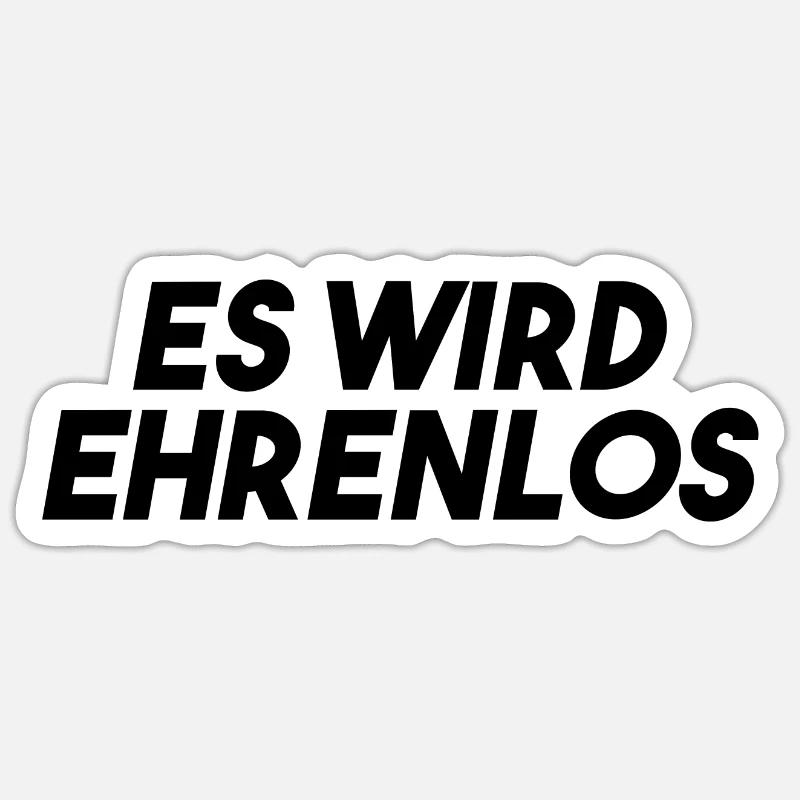 Es wird Ehrenlos Meme Geschenk - Sticker Größe S (10 x 10 cm) - Mattweiß