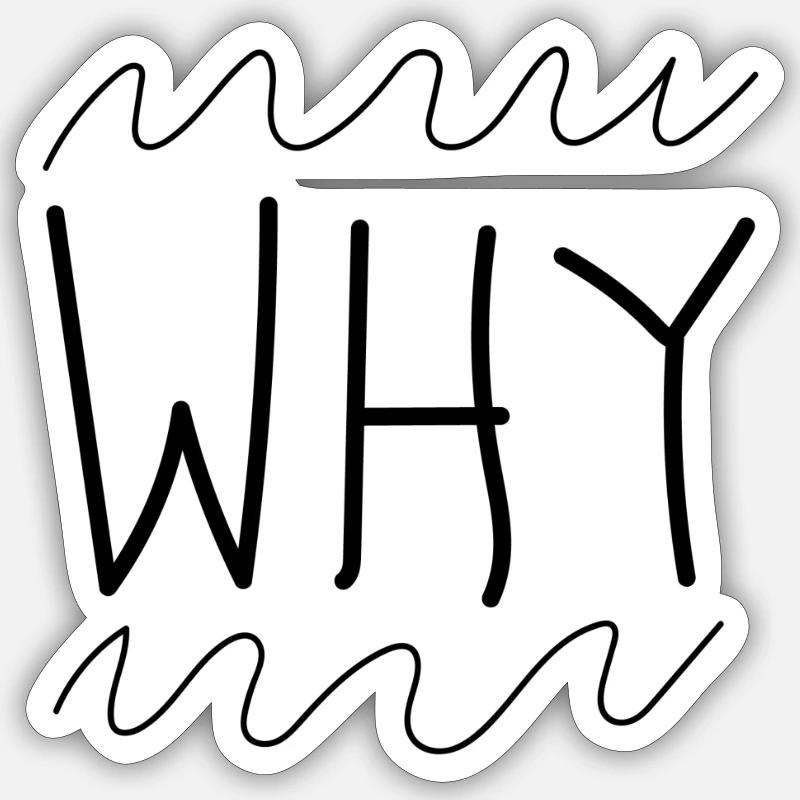 Why - why - Sticker size S (10 x 10 cm) - white matte