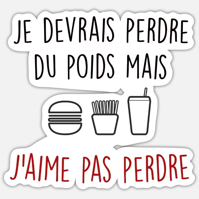 je devrais perdre du poids mais j'aime pas perdre Sticker taille S (10 x 10 cm)