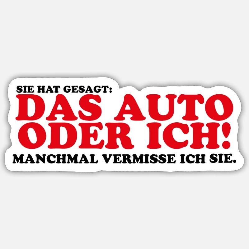 Sie hat gesagt das Auto oder ich Lustig Geschenk - Sticker Größe S (10 x 10 cm) - Mattweiß