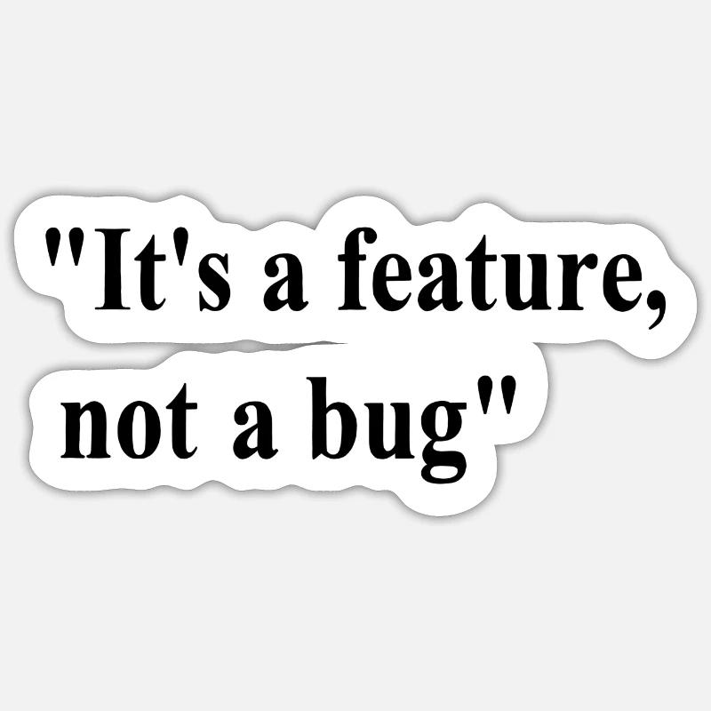 it's a feature not a bug Sticker size S (10 x 10 cm)