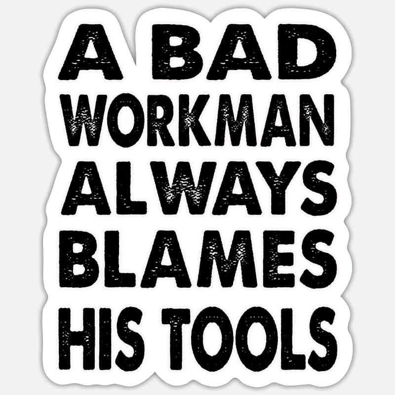 A bad workman always blames his tools Sticker taille S (10 x 10 cm)