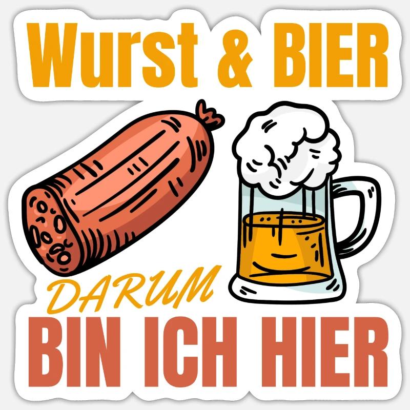 Wurst und Bier darum bin ich hier Sticker Größe S (10 x 10 cm)