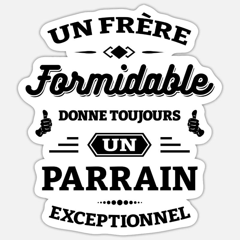 FRÈRE FORMIDABLE - PARRAIN EXCEPTIONNEL - Sticker taille S (10 x 10 cm) - blanc mat