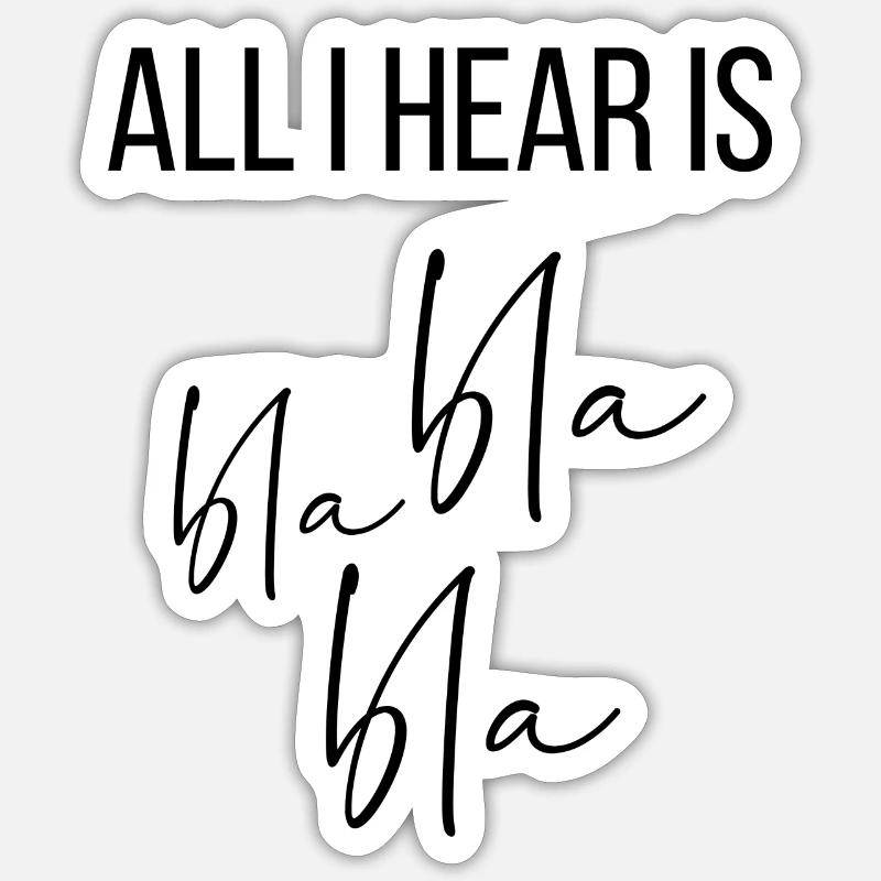 All I hear is bla bla bla Sticker Größe S (10 x 10 cm)