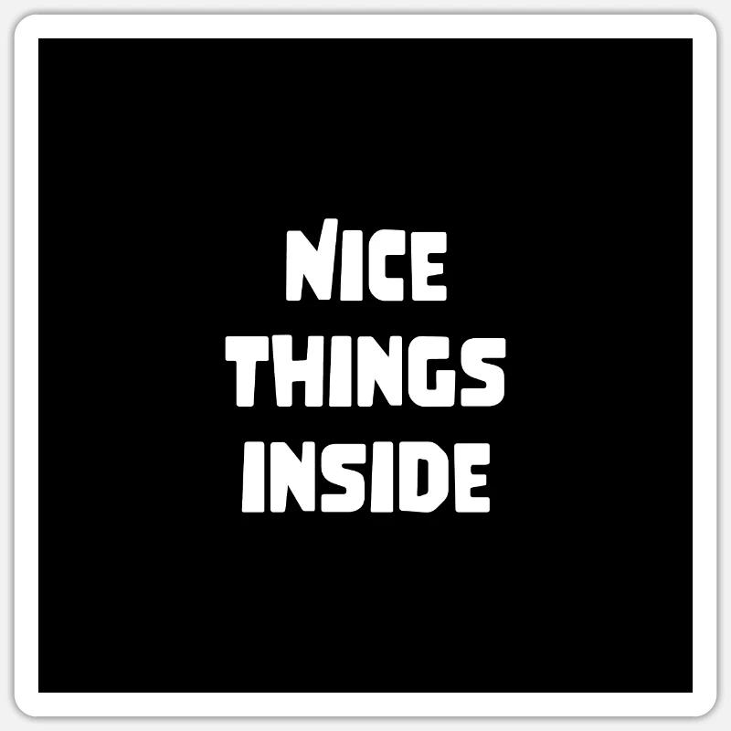 cooler Spruch Geschenk nice things inside Sticker Größe S (10 x 10 cm)