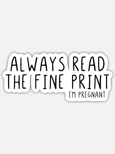 Always read the fine print I´m pregnant - Sticker Größe S (10 x 10 cm) - Mattweiß