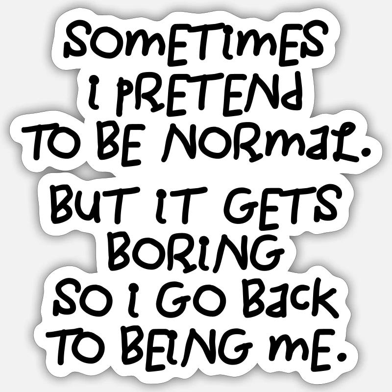 Manchmal gebe ich vor, normal zu sein. Langweilig! Sticker Größe S (10 x 10 cm)