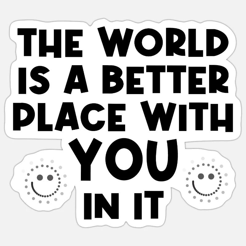 Die Welt ist ein besserer Ort mit dir darin - Sticker Größe S (10 x 10 cm) - Mattweiß