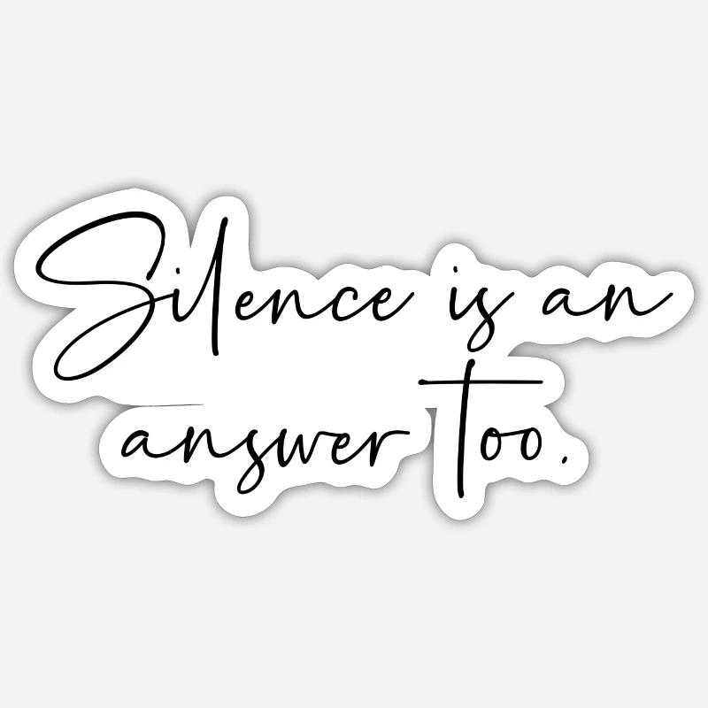 Silence is an answer too - Sticker Größe S (10 x 10 cm) - Mattweiß
