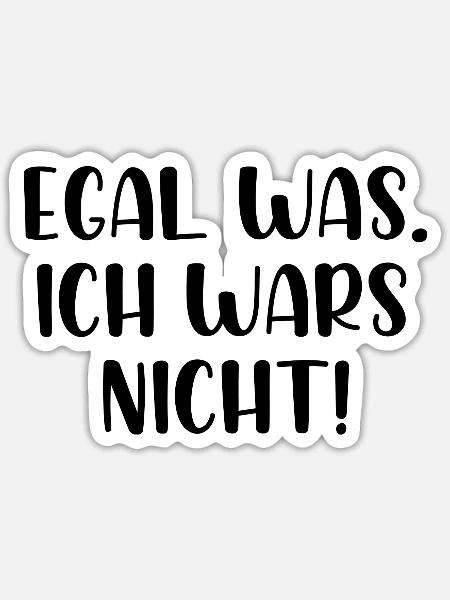 Egal was ich wars nicht - Sticker Größe S (10 x 10 cm) - Mattweiß
