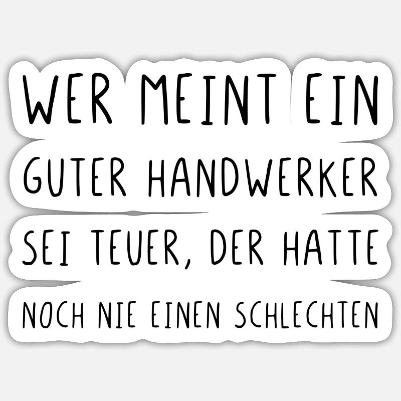 Wer meint ein guter Handwerker sei teuer - Sticker Größe S (10 x 10 cm) - Mattweiß