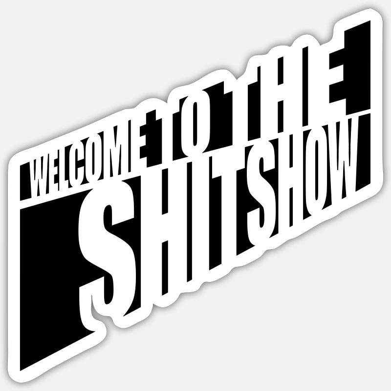 Welcome Shitshow Spruch - Sticker Größe S (10 x 10 cm) - Mattweiß