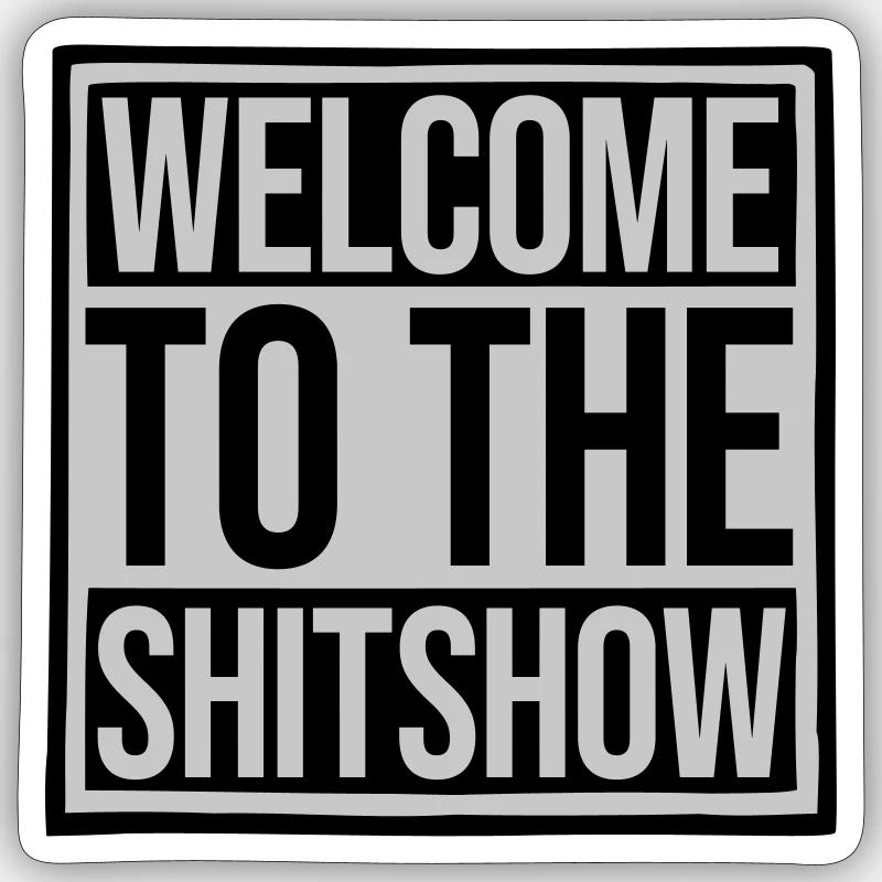 Welcome Shitshow Saying Sticker size S (10 x 10 cm)