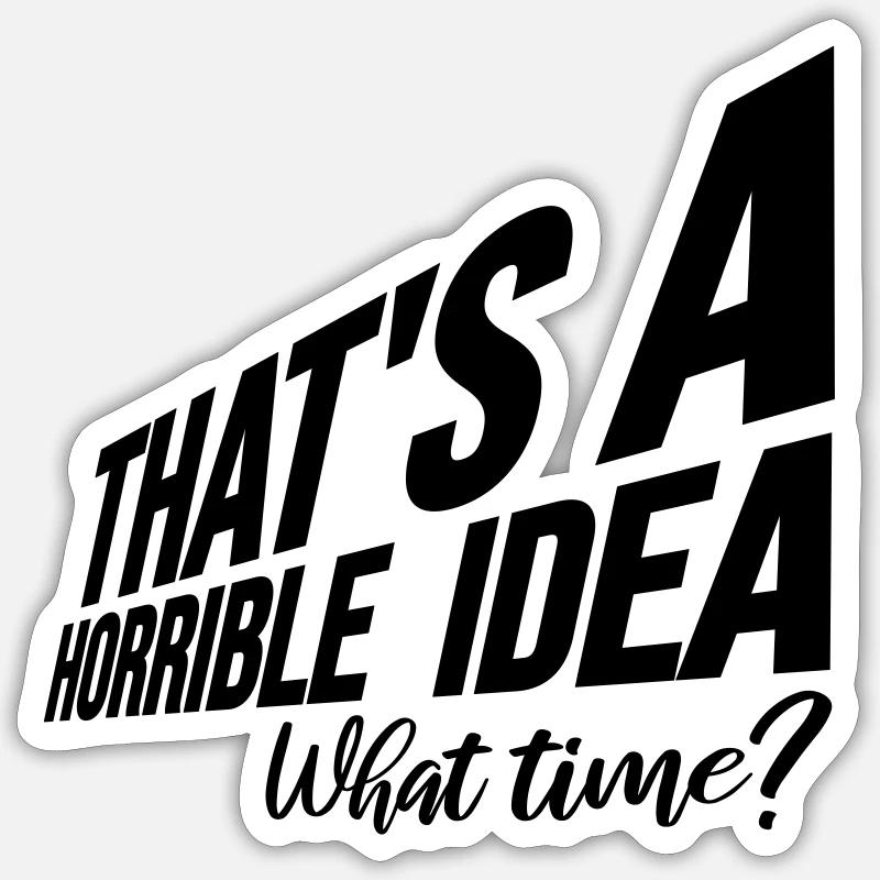 Thats a horrible Idea Sticker size S (10 x 10 cm)