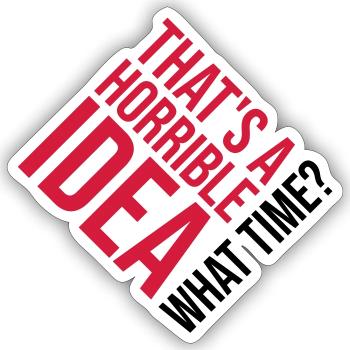 Thats a horrible Idea - Sticker size S (10 x 10 cm) - white matte - Front