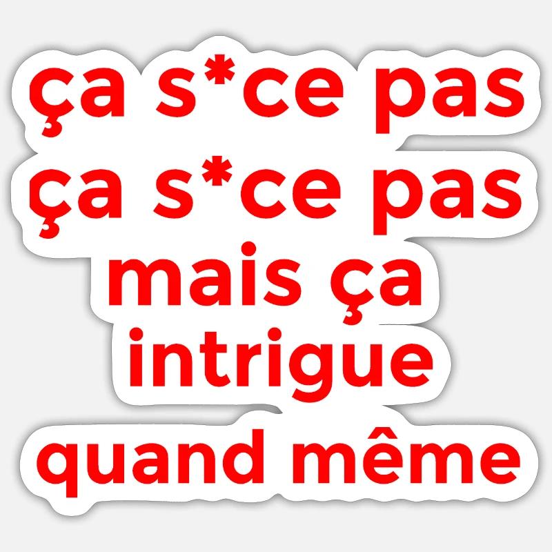 ça s*ce pas mais ça intrigue Sticker taille S (10 x 10 cm)