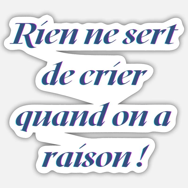 Rien ne sert de crier quand on a raison ! Sticker taille S (10 x 10 cm)