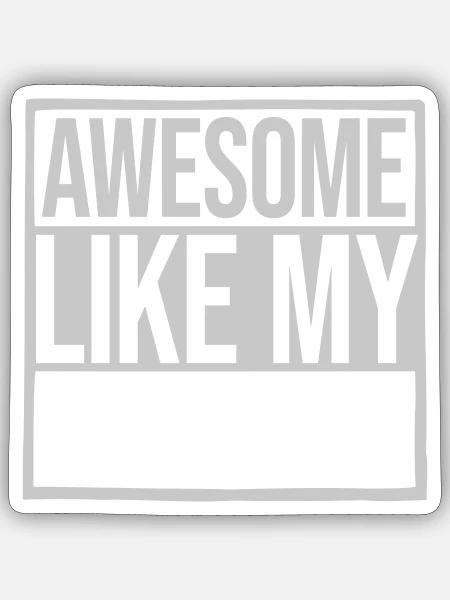 Vorlage Awesome Like My - Sticker Größe S (10 x 10 cm) - Mattweiß